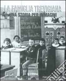 La famiglia trevigiana. Una storia per immagini. Vol. 2: Grande guerra e fascismo libro di Ceron A. (cur.)