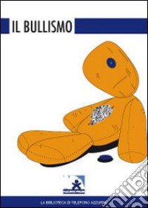 Il bullismo libro di Telefono Azzurro (cur.)