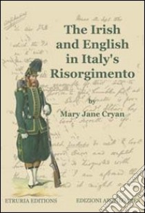 The irish and english in Italy's Risorgimento libro di Cryan M. Jane