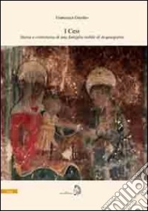 I Cesi. Storia e cronistoria di una famiglia nobile di Acquasparta libro di Giurleo Francesca