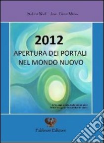 2012 apertura dei portali nel mondo nuovo. Ediz. multilingue libro di Wolf Sabine