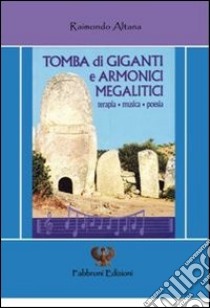 Tomba di giganti e armonici megalitici libro di Altana Raimondo