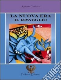 La nuova era. Il risveglio libro di Fabbroni Roberto