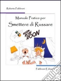 Manuale pratico per smettere di russare libro di Fabbroni Roberto