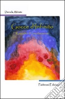 Gocce di infinito libro di Abbate Daniela