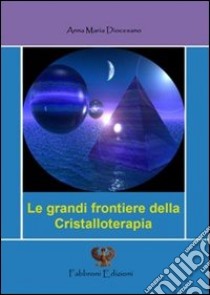 Le grandi frontiere della cristalloterapia libro di Diocesano Annamaria