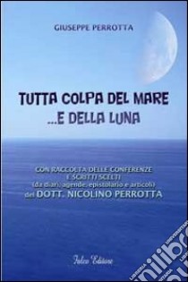 Tutta colpa del mare... e della luna libro di Perrotta Giuseppe