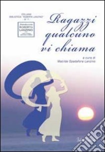 Ragazzi qualcuno vi chiama libro di Fondazione Lanzino (cur.)