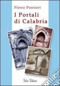 I portali di Calabria libro di Pontieri Pietro