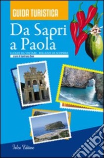 Da Sapri a Paola. Luoghi da visitare, bellezze da scoprire libro di Cioni G. (cur.)