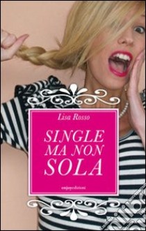 Single ma non sola libro di Rosso Lisa