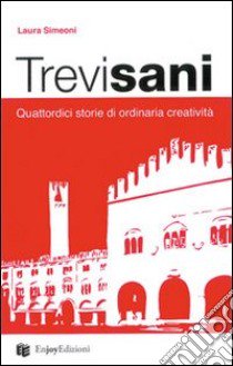 Trevisani. Quattordici storie di ordinaria creatività libro di Simeoni Laura