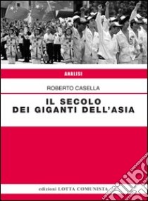 Il secolo dei giganti dell'Asia libro di Casella Roberto