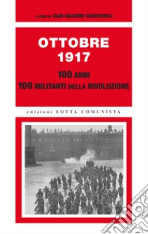 Ottobre 1917. 100 anni, 100 militanti della rivoluzione libro di Cavicchioli G. G. (cur.)