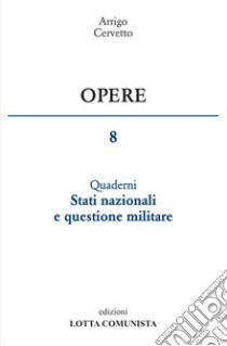 Opere. Vol. 8: Stati nazionali e questione militare libro di Cervetto Arrigo