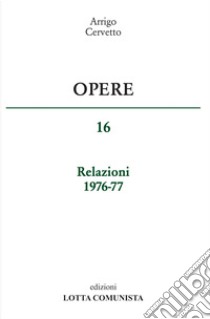 Opere. Relazioni 1976-77. Vol. 16 libro di Cervetto Arrigo