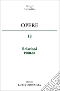 Opere. Relazioni 1980-81. Vol. 18 libro di Cervetto Arrigo