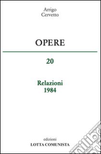 Opere. Relazioni 1984. Vol. 20 libro di Cervetto Arrigo