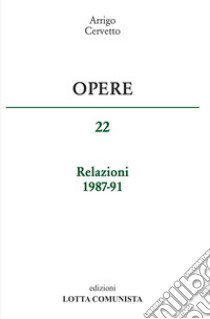 Opere. Relazioni 1987-91. Vol. 22 libro di Cervetto Arrigo