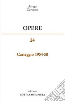 Opere. Carteggio 1954-58. Vol. 24 libro di Cervetto Arrigo