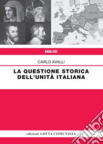 La questione storica dell'Unità italiana libro di Avalli Carlo