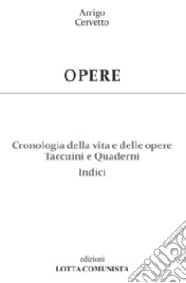 Opere. Vol. 29: Cronologia della vita e delle opere. Taccuini e Quaderni. Indici libro di Cervetto Arrigo