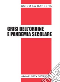 Crisi dell'ordine e pandemia secolare libro di La Barbera Guido