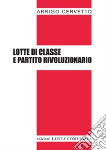 Lotte di classe e partito rivoluzionario libro di Cervetto Arrigo