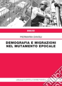 Demografia e migrazioni nel mutamento epocale libro di Davoli Piermaria