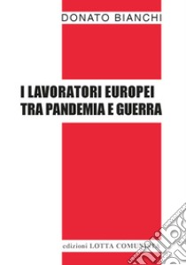 I lavoratori europei tra pandemia e guerra libro di Bianchi Donato