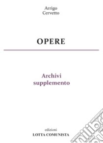 Opere. Archivi supplemento. Vol. 30 libro di Cervetto Arrigo