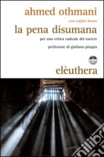 La pena disumana. Per una critica radicale del carcere libro di Othmani Ahmed; Bessis S. (cur.)