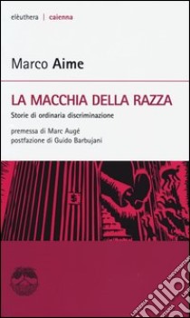 La macchia della razza. Storie di ordinaria discriminazione libro di Aime Marco