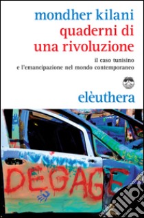 Quaderni di una rivoluzione. Il caso tunisino e il mutamento sociale nel mondo contemporaneo libro di Kilani Mondher