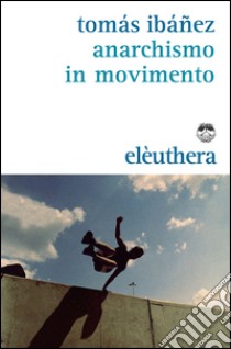 Anarchismo in movimento libro di Ibañez Tomás