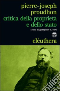 Critica della proprietà e dello stato libro di Proudhon Pierre-Joseph; Berti G. N. (cur.)