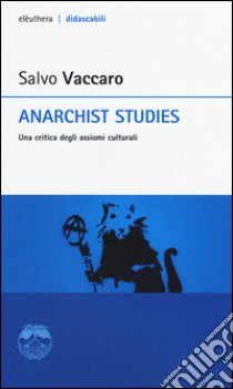 Anarchist studies. Una critica degli assiomi culturali libro di Vaccaro Salvo