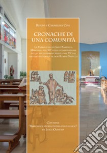 Cronache di una comunità. La parrocchia di Sant'Ansano a Marciano nel 50° della consacrazione della chiesa parrocchiale e nel 25° del servizio pastorale di don Renzo Dainelli libro di Cini Renzo; Cini Nucera Carmelina; Oliveto Luigi