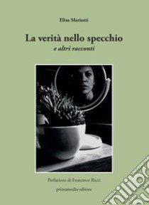 La verità nello specchio e altri racconti libro di Mariotti Elisa