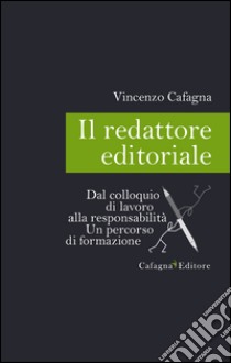 Il redattore editoriale. Dal colloquio di lavoro alla responsabilità libro di Cafagna Vincenzo