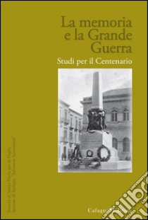 La memoria e la grande guerra. Studi per il centenario libro di Società di storia patria per la Puglia (cur.)