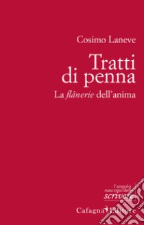 Tratti di penna. La flânerie dell'anima libro di Laneve Cosimo