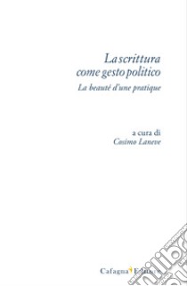 La scrittura come gesto politico. La beauté d'une pratique libro di Laneve C. (cur.)