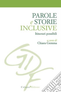 Parole e storie inclusive. Itinerari possibili libro di Gemma C. (cur.)