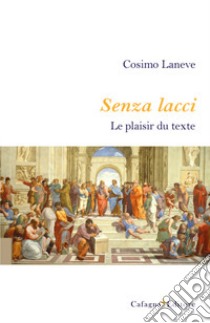 Senza lacci. Le plaisir du texte libro di Laneve Cosimo