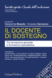 Il docente di sostegno. Tra formazione generale e formazione specialistica libro di Musello M. (cur.); Sarracino V. (cur.)