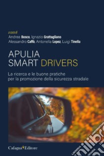 Apulia smart drivers. La ricerca e le buone pratiche per la promozione della sicurezza stradale libro di Bosco A. (cur.); Grattagliano I. (cur.); Lopez A. (cur.)