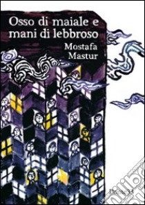 Osso di maiale e mani di lebbroso libro di Mastur Mostafa