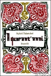 A quarant'anni libro di Tabatabai Nahid