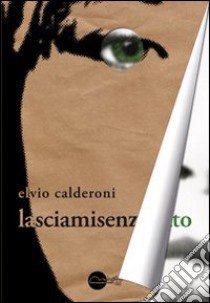 Lasciamisenzafiato libro di Calderoni Elvio